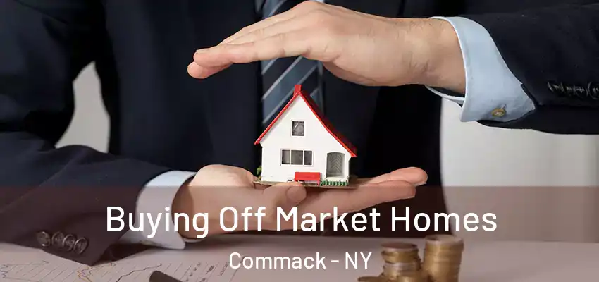  Buying Off Market Homes Commack - NY