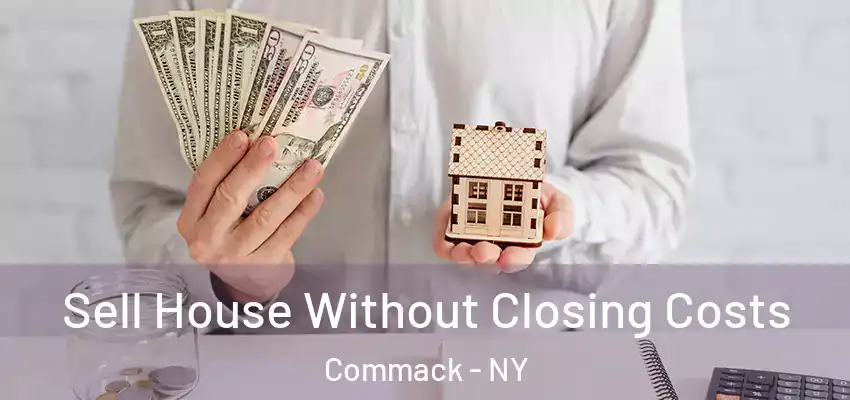 Sell House Without Closing Costs Commack - NY