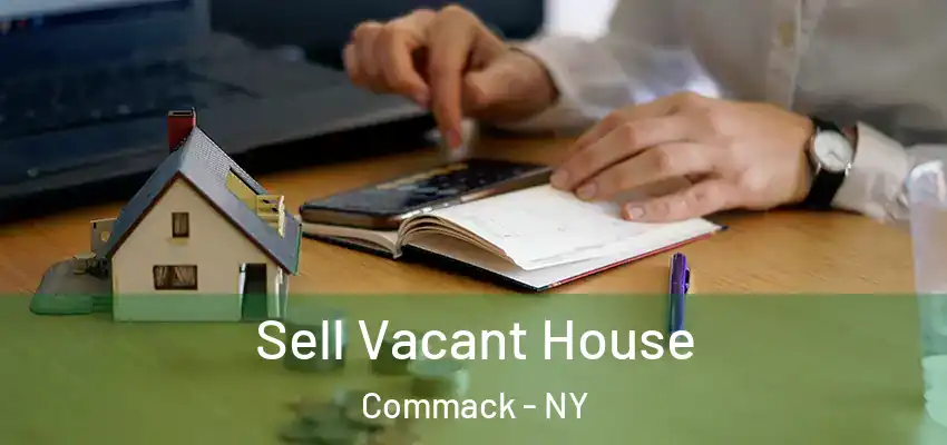  Sell Vacant House Commack - NY